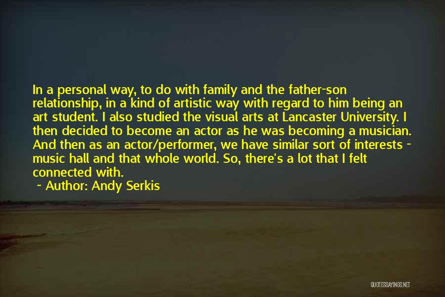 Andy Serkis Quotes: In A Personal Way, To Do With Family And The Father-son Relationship, In A Kind Of Artistic Way With Regard