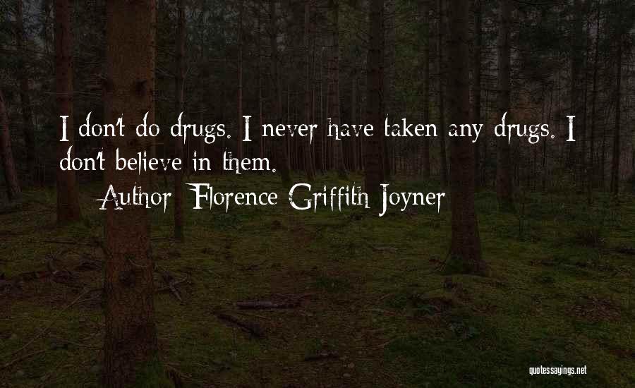 Florence Griffith Joyner Quotes: I Don't Do Drugs. I Never Have Taken Any Drugs. I Don't Believe In Them.