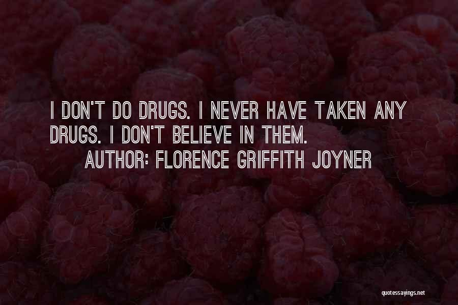 Florence Griffith Joyner Quotes: I Don't Do Drugs. I Never Have Taken Any Drugs. I Don't Believe In Them.