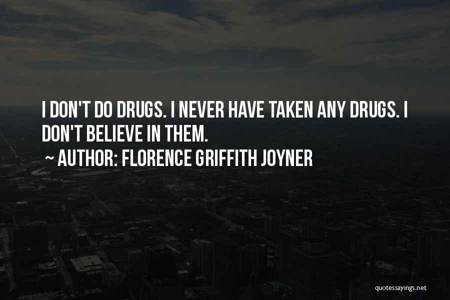 Florence Griffith Joyner Quotes: I Don't Do Drugs. I Never Have Taken Any Drugs. I Don't Believe In Them.