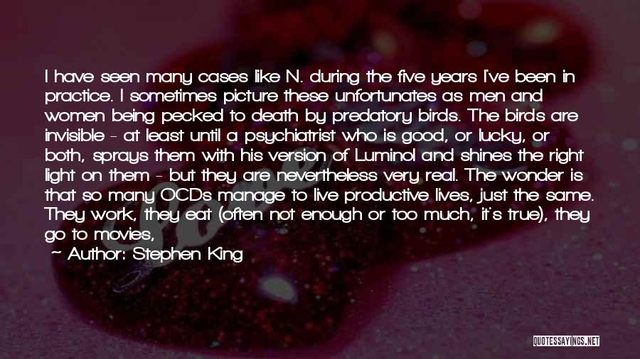 Stephen King Quotes: I Have Seen Many Cases Like N. During The Five Years I've Been In Practice. I Sometimes Picture These Unfortunates