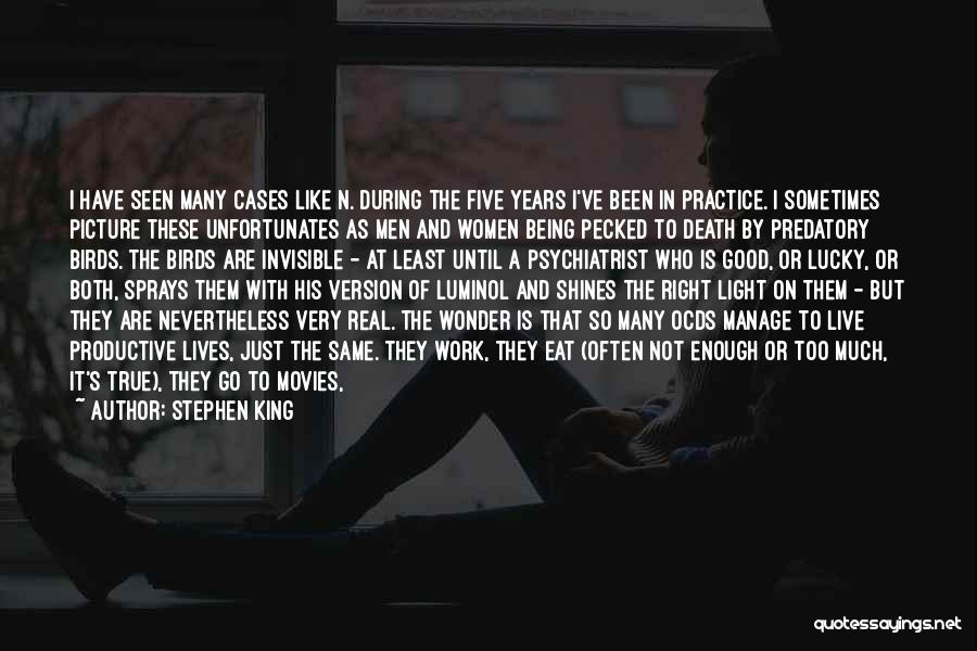 Stephen King Quotes: I Have Seen Many Cases Like N. During The Five Years I've Been In Practice. I Sometimes Picture These Unfortunates