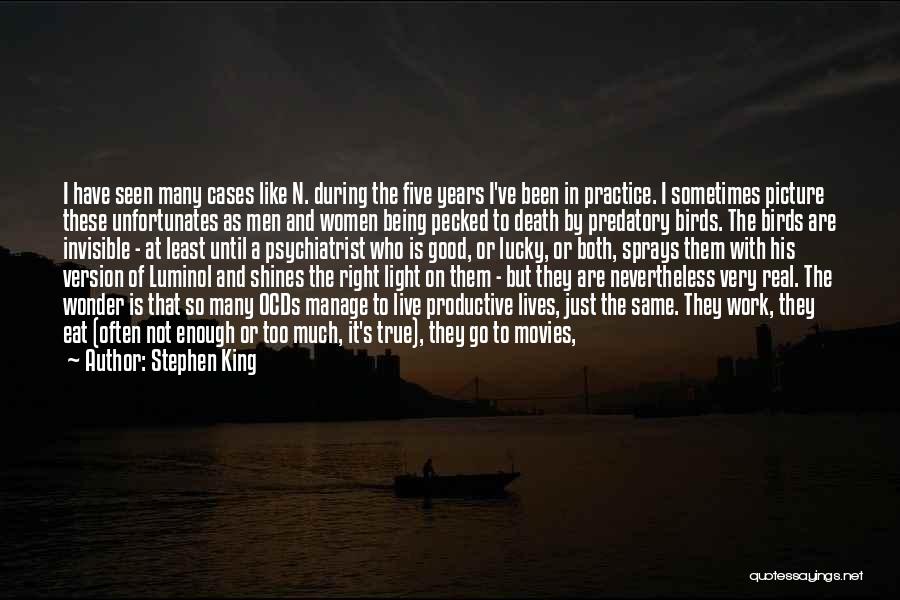 Stephen King Quotes: I Have Seen Many Cases Like N. During The Five Years I've Been In Practice. I Sometimes Picture These Unfortunates