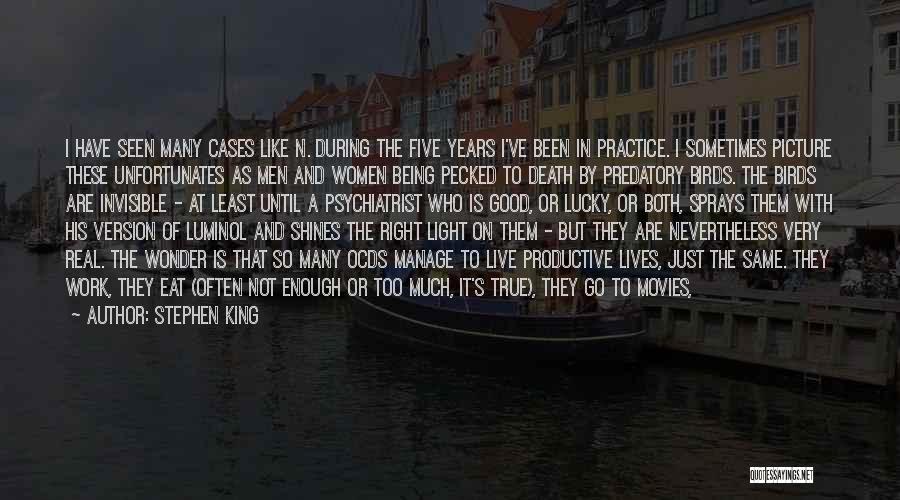 Stephen King Quotes: I Have Seen Many Cases Like N. During The Five Years I've Been In Practice. I Sometimes Picture These Unfortunates