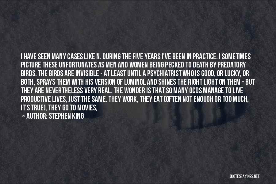 Stephen King Quotes: I Have Seen Many Cases Like N. During The Five Years I've Been In Practice. I Sometimes Picture These Unfortunates