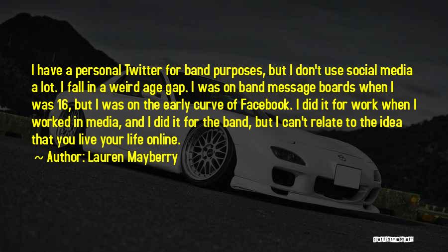 Lauren Mayberry Quotes: I Have A Personal Twitter For Band Purposes, But I Don't Use Social Media A Lot. I Fall In A
