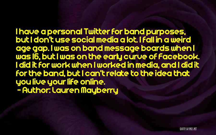 Lauren Mayberry Quotes: I Have A Personal Twitter For Band Purposes, But I Don't Use Social Media A Lot. I Fall In A