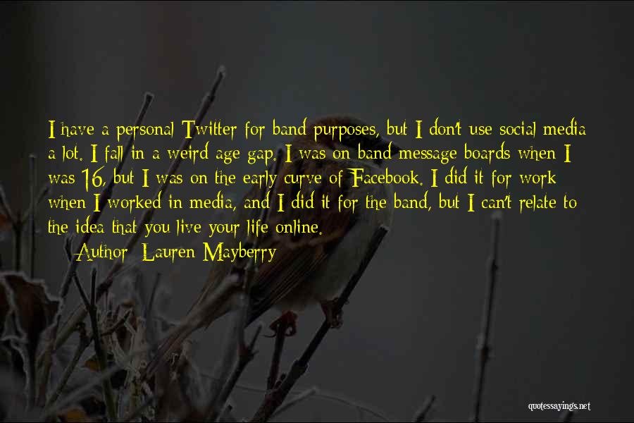 Lauren Mayberry Quotes: I Have A Personal Twitter For Band Purposes, But I Don't Use Social Media A Lot. I Fall In A