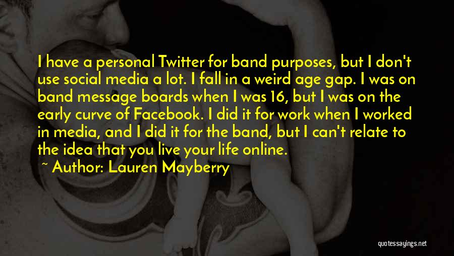 Lauren Mayberry Quotes: I Have A Personal Twitter For Band Purposes, But I Don't Use Social Media A Lot. I Fall In A