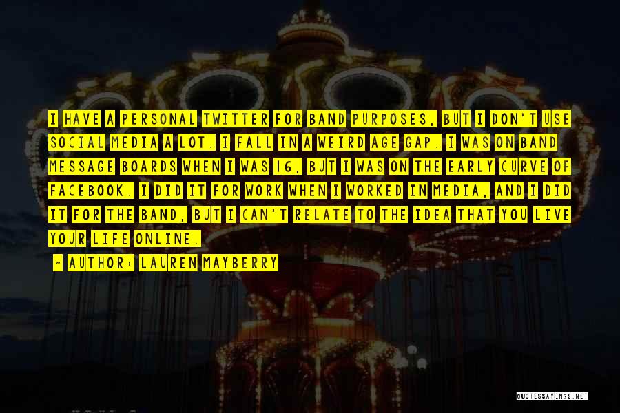 Lauren Mayberry Quotes: I Have A Personal Twitter For Band Purposes, But I Don't Use Social Media A Lot. I Fall In A
