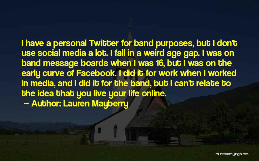 Lauren Mayberry Quotes: I Have A Personal Twitter For Band Purposes, But I Don't Use Social Media A Lot. I Fall In A