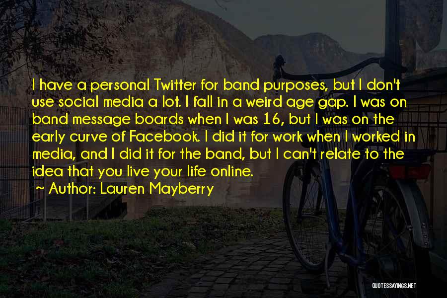 Lauren Mayberry Quotes: I Have A Personal Twitter For Band Purposes, But I Don't Use Social Media A Lot. I Fall In A