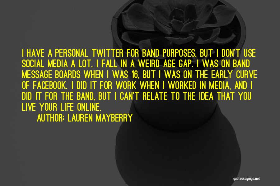 Lauren Mayberry Quotes: I Have A Personal Twitter For Band Purposes, But I Don't Use Social Media A Lot. I Fall In A