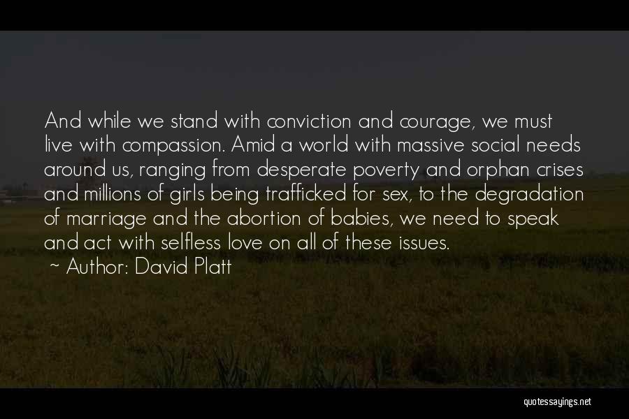 David Platt Quotes: And While We Stand With Conviction And Courage, We Must Live With Compassion. Amid A World With Massive Social Needs