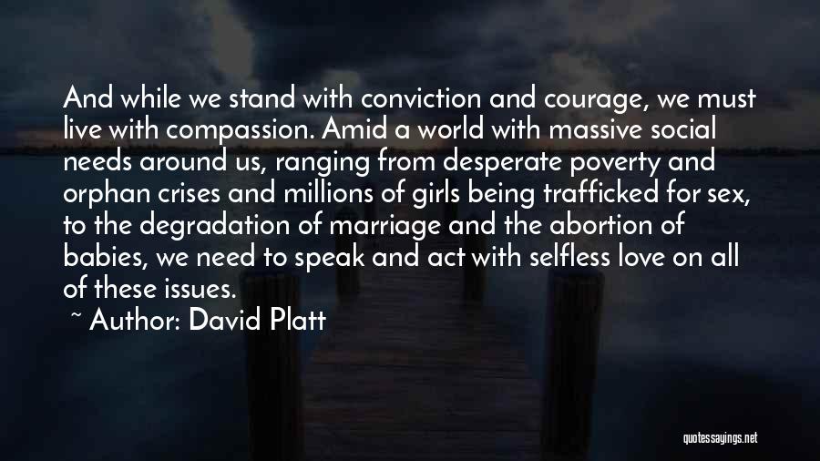 David Platt Quotes: And While We Stand With Conviction And Courage, We Must Live With Compassion. Amid A World With Massive Social Needs