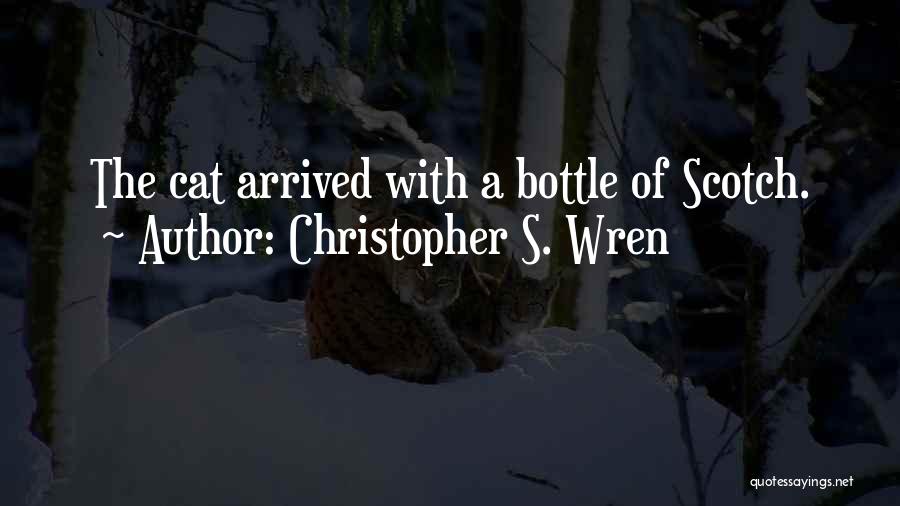 Christopher S. Wren Quotes: The Cat Arrived With A Bottle Of Scotch.