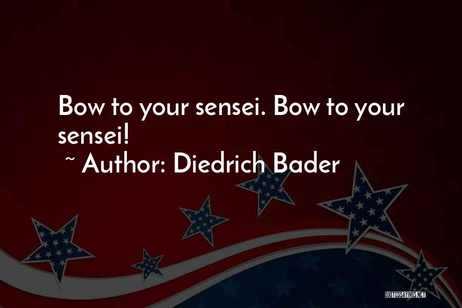 Diedrich Bader Quotes: Bow To Your Sensei. Bow To Your Sensei!