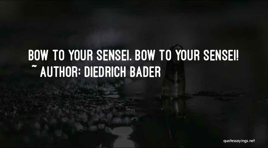 Diedrich Bader Quotes: Bow To Your Sensei. Bow To Your Sensei!