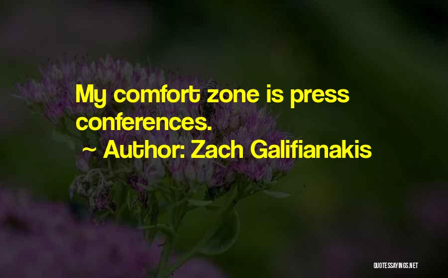Zach Galifianakis Quotes: My Comfort Zone Is Press Conferences.