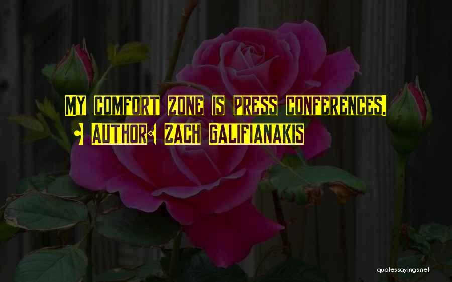 Zach Galifianakis Quotes: My Comfort Zone Is Press Conferences.