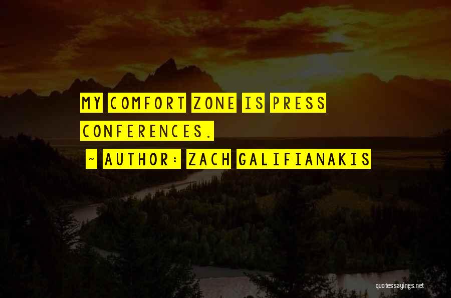 Zach Galifianakis Quotes: My Comfort Zone Is Press Conferences.