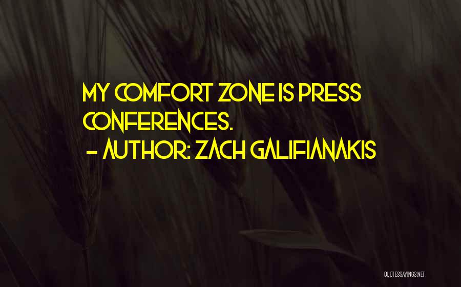 Zach Galifianakis Quotes: My Comfort Zone Is Press Conferences.