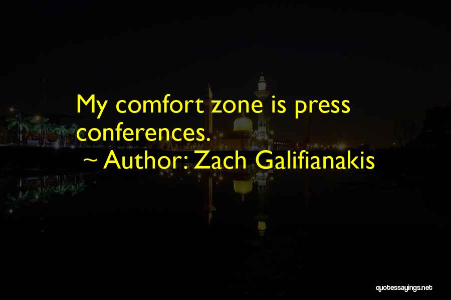 Zach Galifianakis Quotes: My Comfort Zone Is Press Conferences.