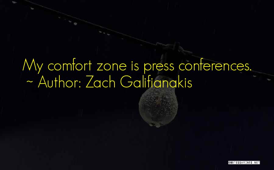 Zach Galifianakis Quotes: My Comfort Zone Is Press Conferences.