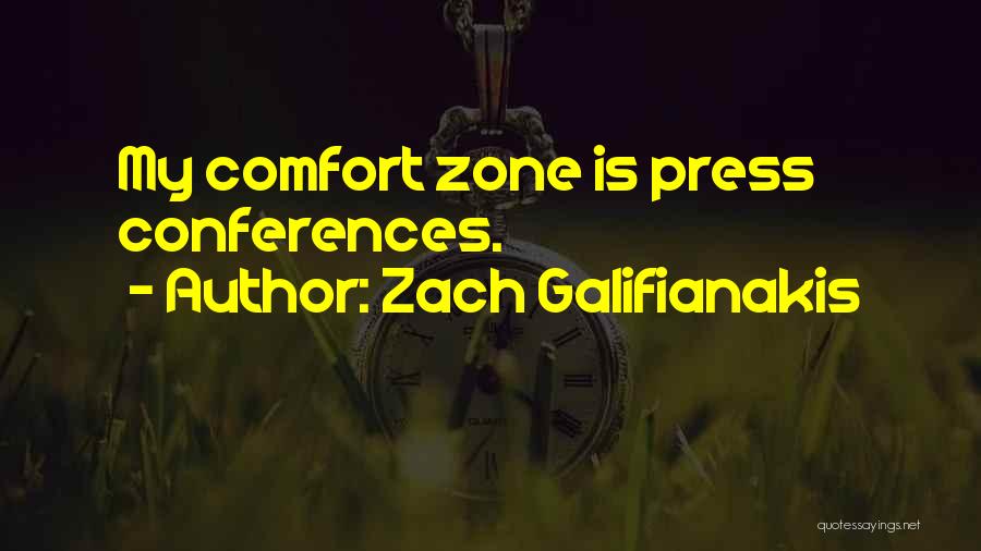 Zach Galifianakis Quotes: My Comfort Zone Is Press Conferences.