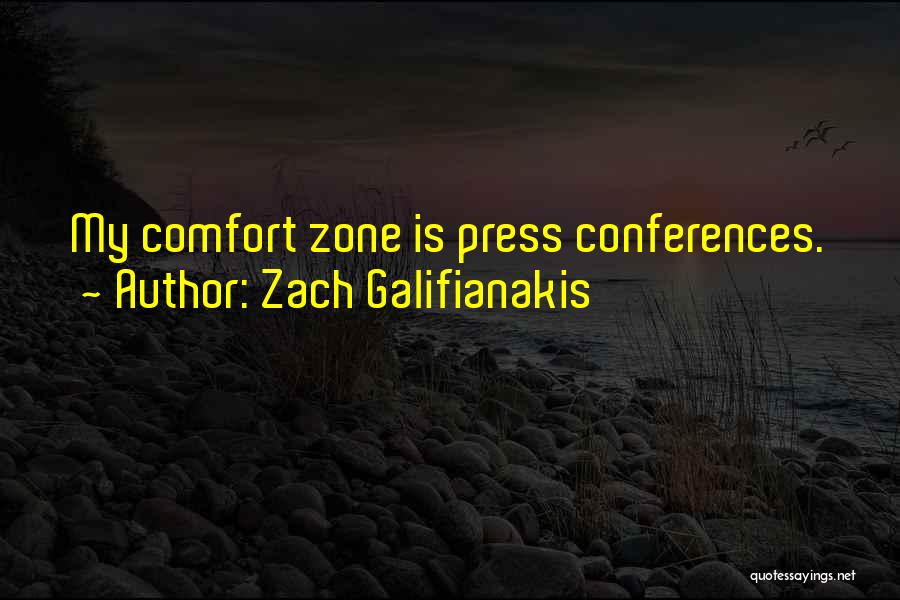 Zach Galifianakis Quotes: My Comfort Zone Is Press Conferences.