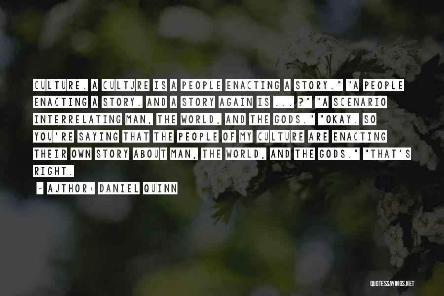 Daniel Quinn Quotes: Culture. A Culture Is A People Enacting A Story. A People Enacting A Story. And A Story Again Is ...