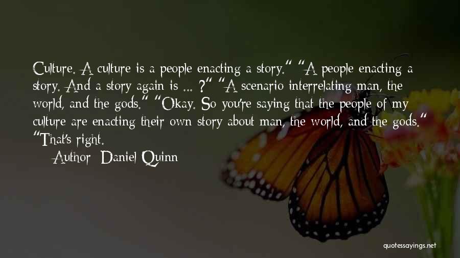 Daniel Quinn Quotes: Culture. A Culture Is A People Enacting A Story. A People Enacting A Story. And A Story Again Is ...