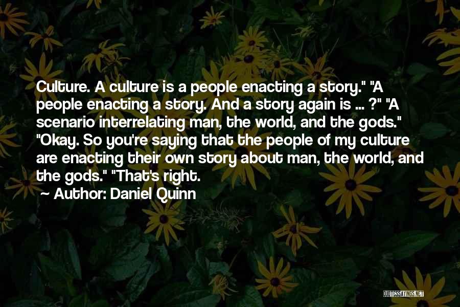 Daniel Quinn Quotes: Culture. A Culture Is A People Enacting A Story. A People Enacting A Story. And A Story Again Is ...