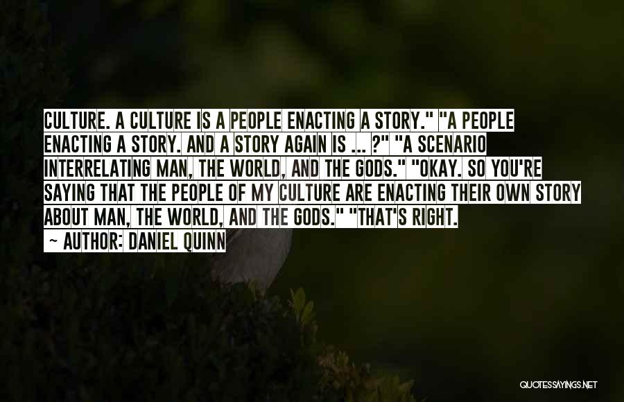 Daniel Quinn Quotes: Culture. A Culture Is A People Enacting A Story. A People Enacting A Story. And A Story Again Is ...