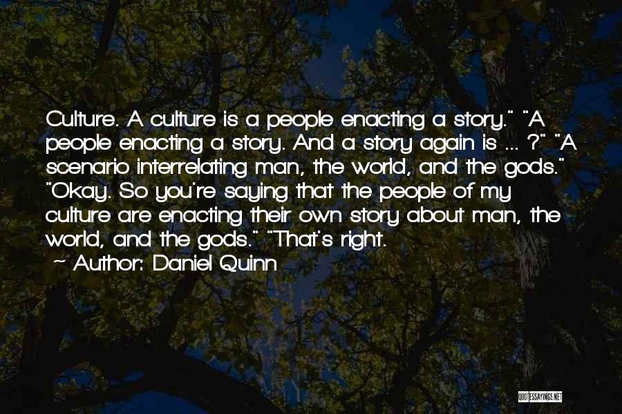 Daniel Quinn Quotes: Culture. A Culture Is A People Enacting A Story. A People Enacting A Story. And A Story Again Is ...