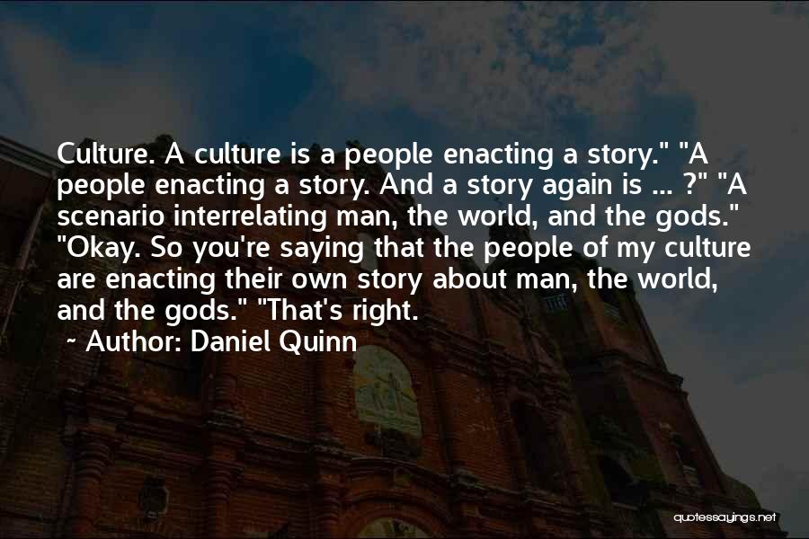 Daniel Quinn Quotes: Culture. A Culture Is A People Enacting A Story. A People Enacting A Story. And A Story Again Is ...