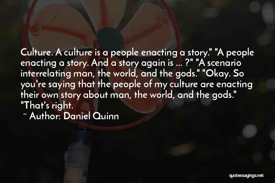 Daniel Quinn Quotes: Culture. A Culture Is A People Enacting A Story. A People Enacting A Story. And A Story Again Is ...