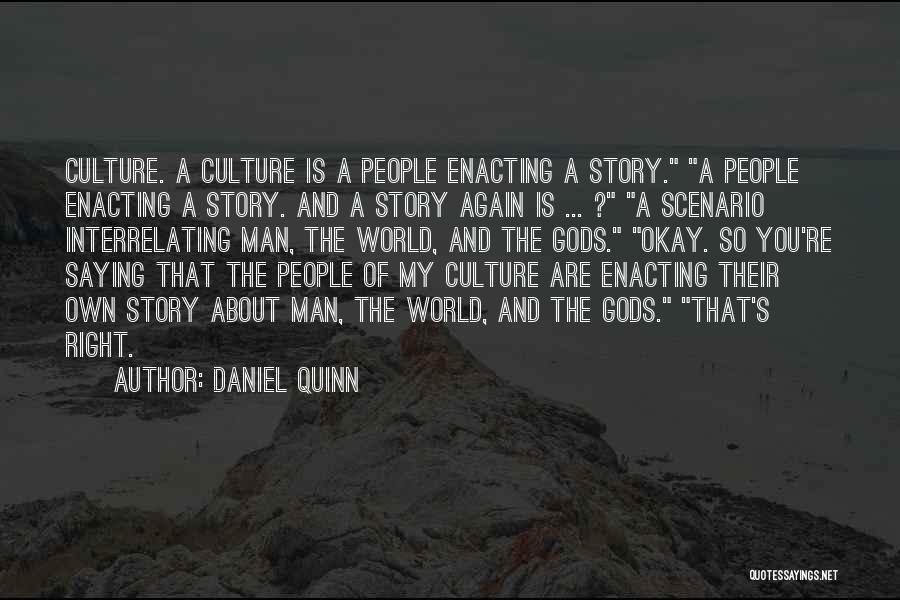 Daniel Quinn Quotes: Culture. A Culture Is A People Enacting A Story. A People Enacting A Story. And A Story Again Is ...