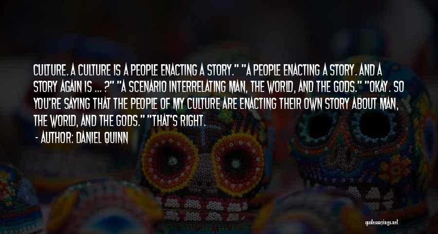 Daniel Quinn Quotes: Culture. A Culture Is A People Enacting A Story. A People Enacting A Story. And A Story Again Is ...