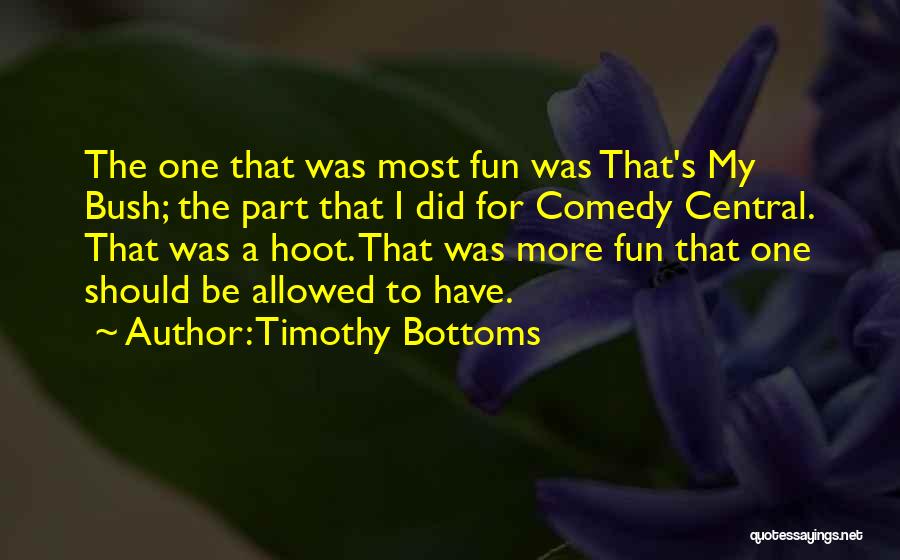 Timothy Bottoms Quotes: The One That Was Most Fun Was That's My Bush; The Part That I Did For Comedy Central. That Was