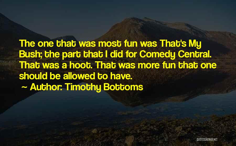 Timothy Bottoms Quotes: The One That Was Most Fun Was That's My Bush; The Part That I Did For Comedy Central. That Was