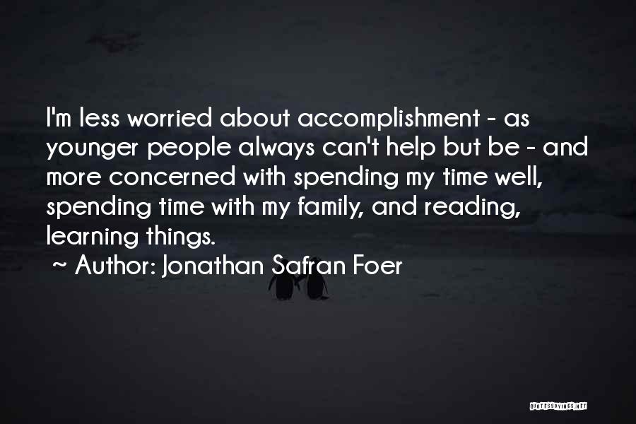 Jonathan Safran Foer Quotes: I'm Less Worried About Accomplishment - As Younger People Always Can't Help But Be - And More Concerned With Spending