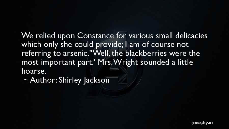 Shirley Jackson Quotes: We Relied Upon Constance For Various Small Delicacies Which Only She Could Provide; I Am Of Course Not Referring To