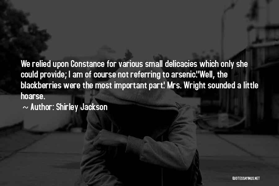 Shirley Jackson Quotes: We Relied Upon Constance For Various Small Delicacies Which Only She Could Provide; I Am Of Course Not Referring To
