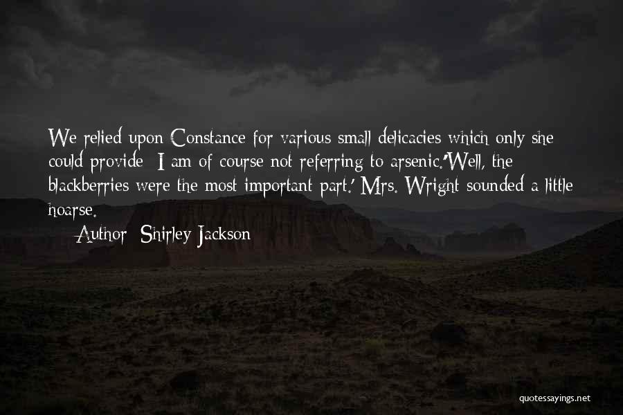 Shirley Jackson Quotes: We Relied Upon Constance For Various Small Delicacies Which Only She Could Provide; I Am Of Course Not Referring To