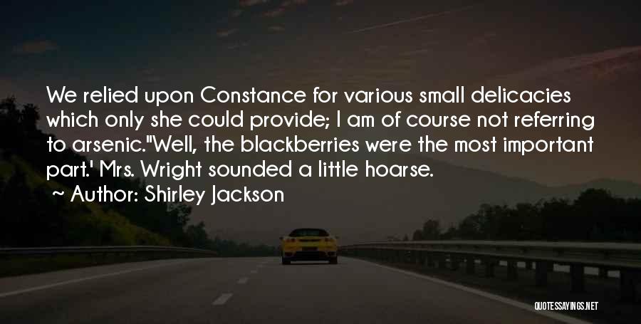 Shirley Jackson Quotes: We Relied Upon Constance For Various Small Delicacies Which Only She Could Provide; I Am Of Course Not Referring To