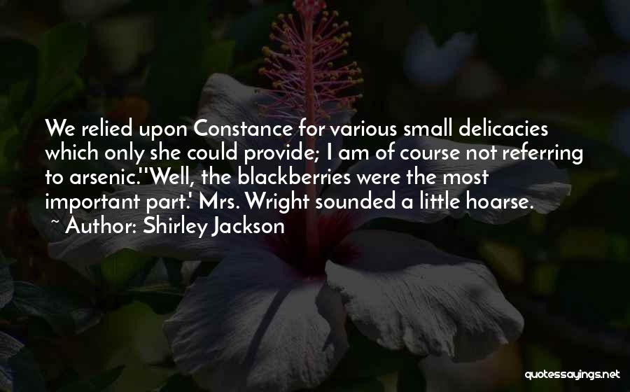 Shirley Jackson Quotes: We Relied Upon Constance For Various Small Delicacies Which Only She Could Provide; I Am Of Course Not Referring To