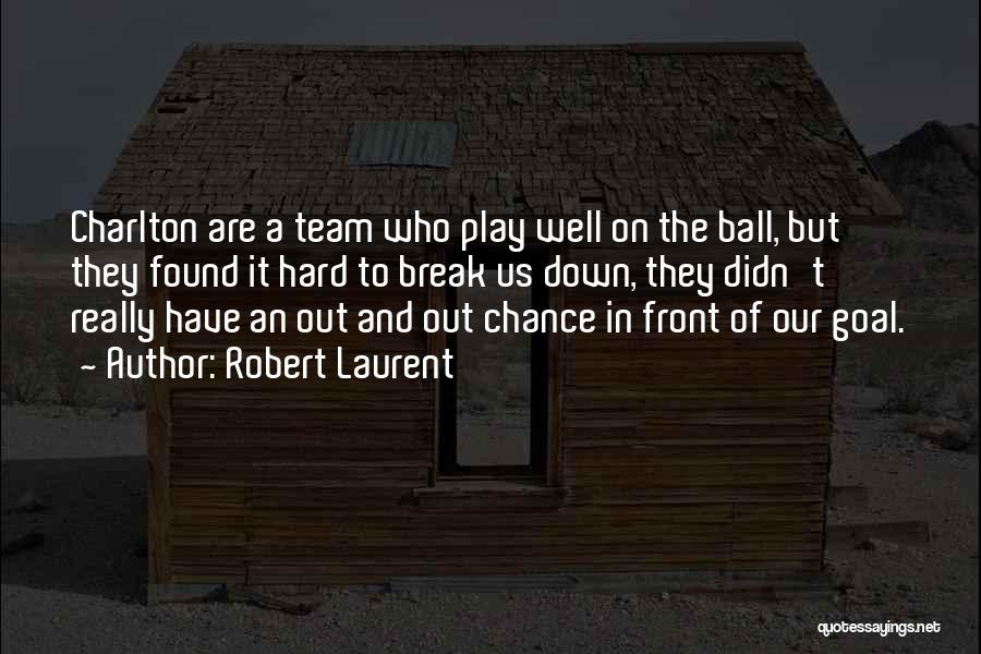 Robert Laurent Quotes: Charlton Are A Team Who Play Well On The Ball, But They Found It Hard To Break Us Down, They