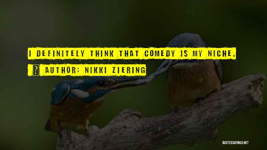 Nikki Ziering Quotes: I Definitely Think That Comedy Is My Niche.