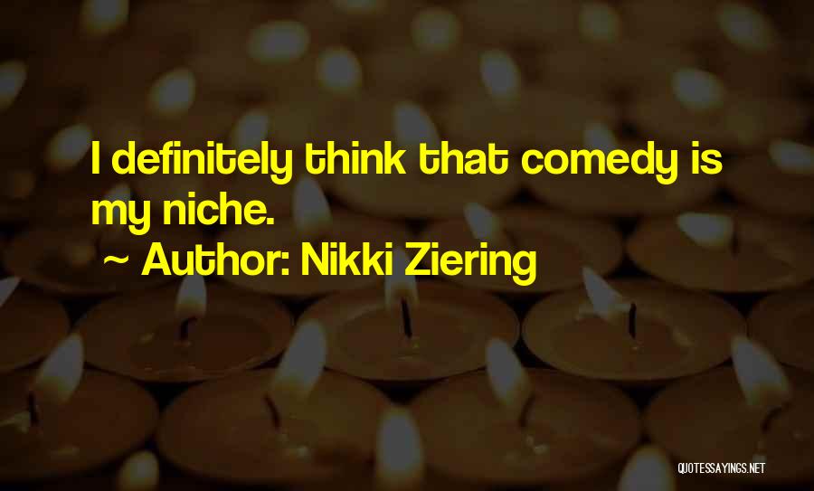 Nikki Ziering Quotes: I Definitely Think That Comedy Is My Niche.